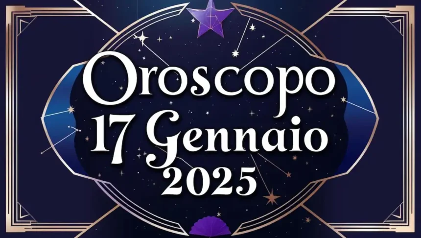 Oroscopo di venerdì 17 gennaio 2025