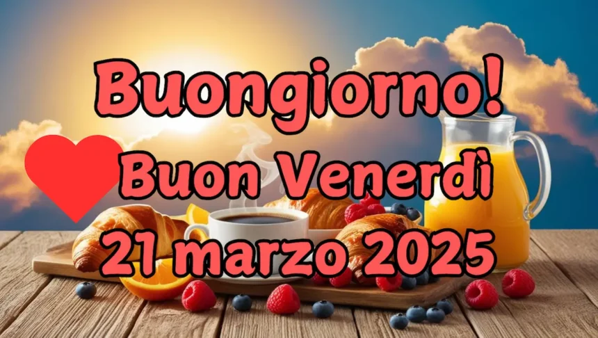 Immagine buongiorno e buon venerdì 21 marzo 2025