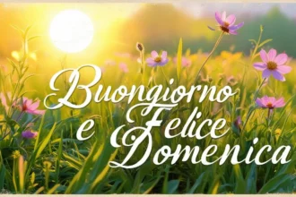 Buongiorno Domenica 25 Maggio 2025: immagini nuove e frasi di Buona Giornata